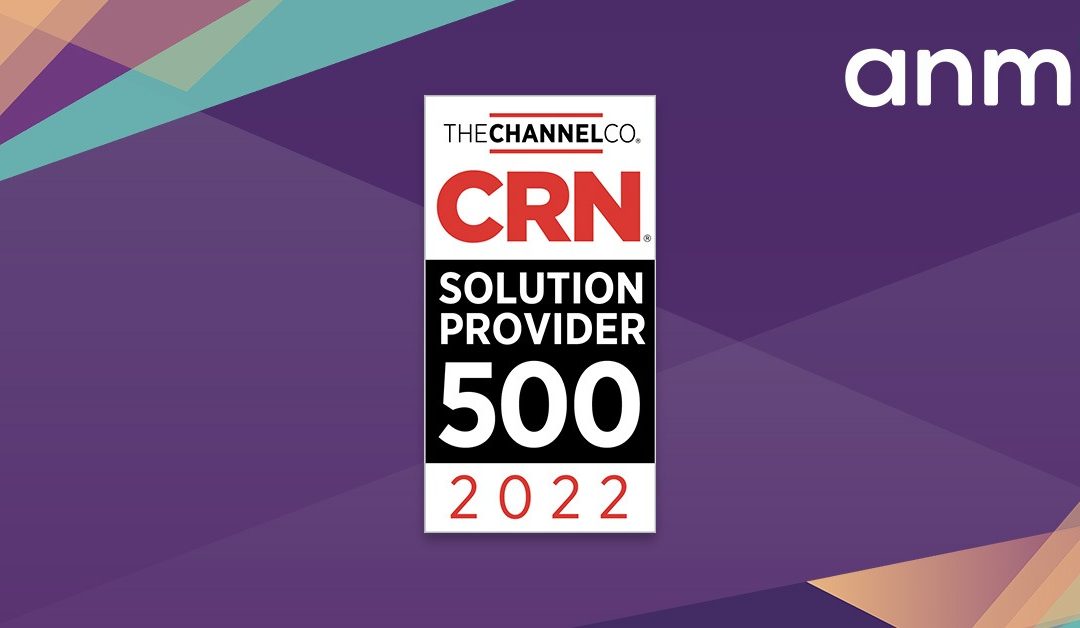 CRN Recognizes ANM on 2022 Solution Provider 500 List