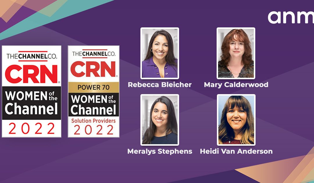 Four ANM Leaders Named to CRN’s 2022 Women of the Channel List