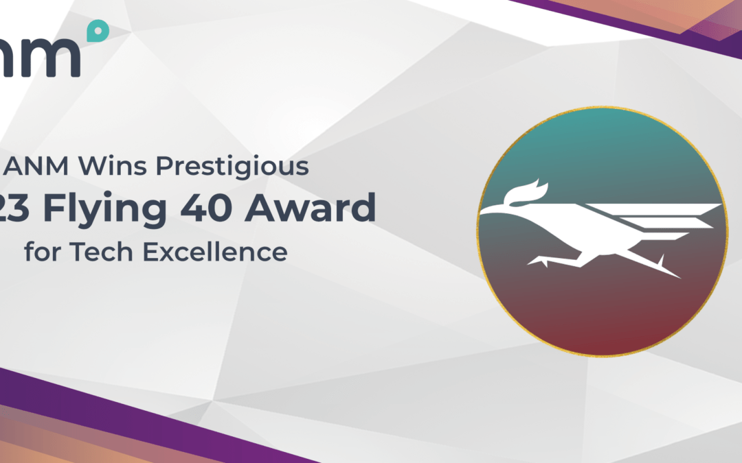 ANM Wins Prestigious 2023 Flying 40 Award for Tech Excellence