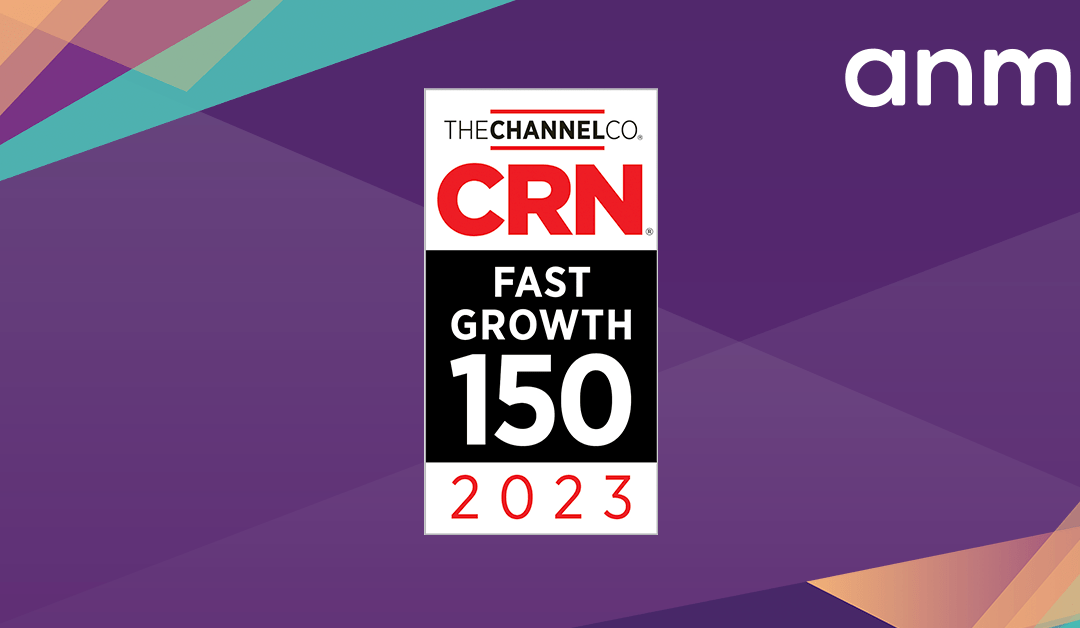 ANM Places No. 87 on the 2023 CRN® Fast Growth 150 List