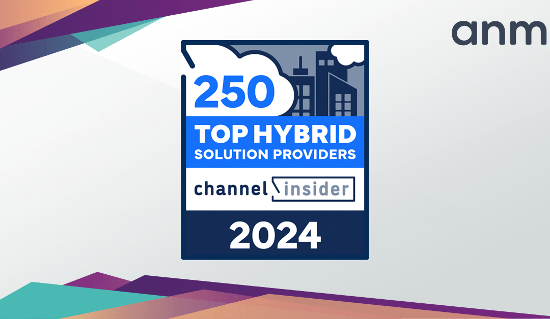 ANM Secures a Spot in Inaugural Hybrid Solution Provider 250 List