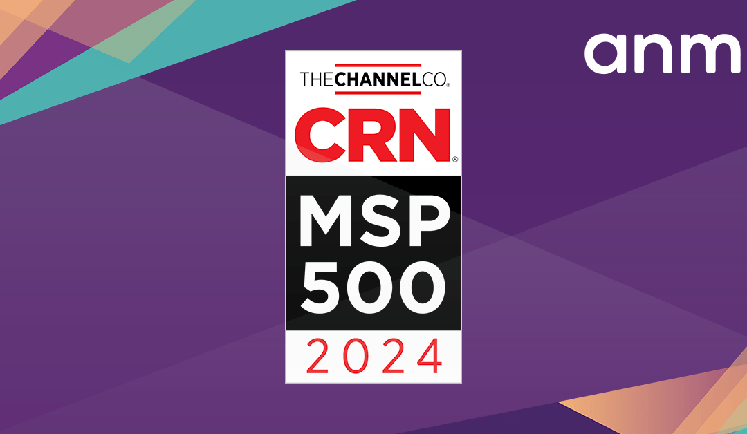 ANM Recognized on CRN’s 2024 MSP 500 List