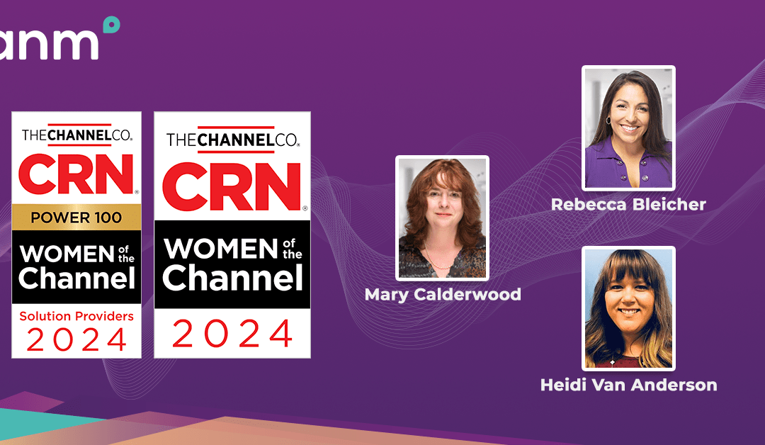 Three ANM Leaders Named to CRN’s 2024 Women of the Channel List