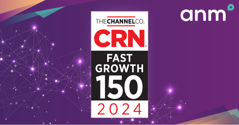 ANM Earns No. 102 on the 2024 CRN® Fast Growth 150 List