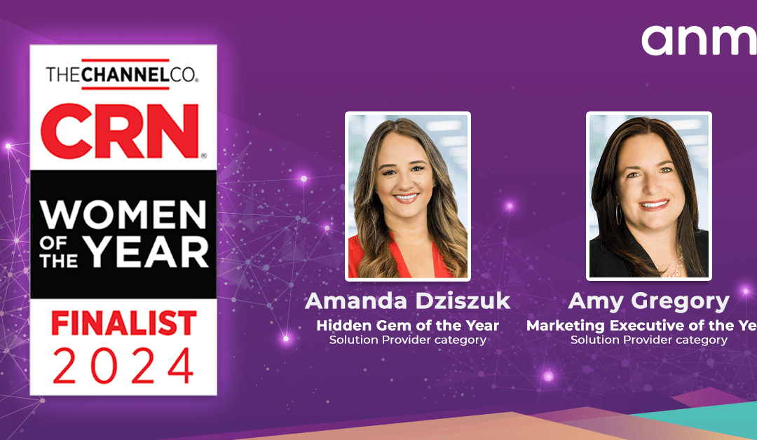 ANM’s Amanda Dziszuk and Amy Gregory Named Finalists for CRN’s 2024 Women of the Year Awards!